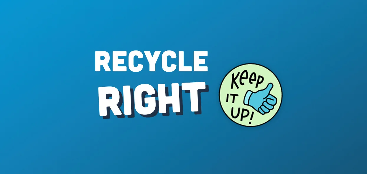 The words Recycle Right beside a green Keep It Up thumbs-up sticker.